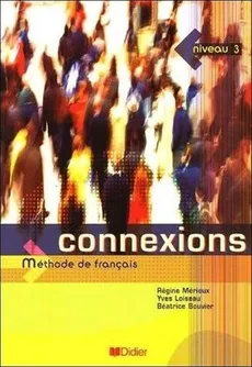 Connexions 3 podręcznik - Beatrice Bouvier, Yves Loiseau, Regine Merieux