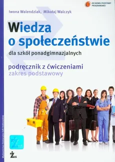 Wiedza o społeczeństwie podręcznik z ćwiczeniami zakres podstawowy - Mikołaj Walczyk, Iwona Walendziak