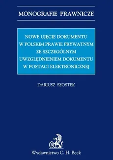 Nowe ujęcie dokumentu w polskim prawie prywatnym ze szczególnym uwzględnieniem dokumentu w postaci elektronicznej - Outlet - Dariusz Szostek