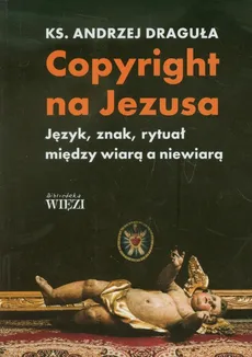 Copyright na Jezusa - Andrzej Draguła