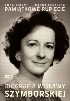 Pamiątkowe rupiecie Biografia Wisławy Szymborskiej - Anna Bikont, Joanna Szczęsna