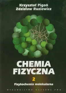 Chemia fizyczna Tom 2 Fizykochemia molekularna - Krzysztof Pigoń, Zdzisław Ruziewicz
