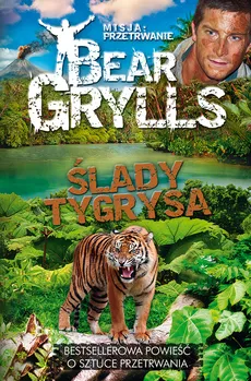 Misja Przetrwanie Ślady tygrysa - Bear Grylls