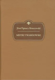 Mistrz Twardowski - Kraszewski Józef Ignacy