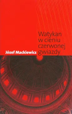 Watykan w cieniu czerwonej gwiazdy - Józef Mackiewicz