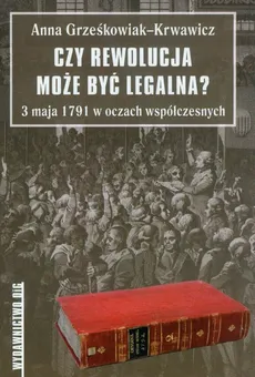 Czy rewolucja może być legalna? - Anna Grześkowiak-Krwawicz