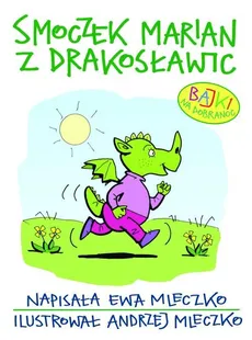 Smoczek Marian z Drakosławic Bajki na dobranoc - Ewa Mleczko, Andrzej Mleczko