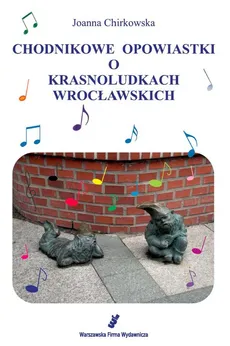 Chodnikowe opowiastki o krasnoludkach wrocławskich - Joanna Chirkowska