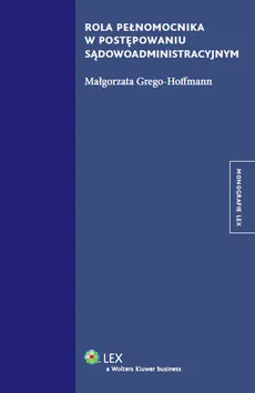 Rola pełnomocnika w postępowaniu sądowoadministracyjnym - Małgorzata Grego-Hoffmann