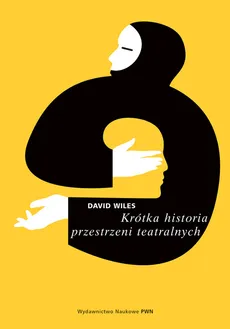 Krótka historia przestrzeni teatralnych - David Wiles
