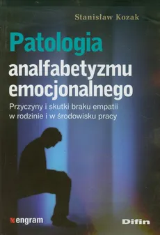 Patologia analfabetyzmu emocjonalnego - Stanisław Kozak