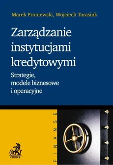 Zarządzanie instytucjami kredytowymi - Outlet - Marek Proniewski, Wojciech Tarasiuk