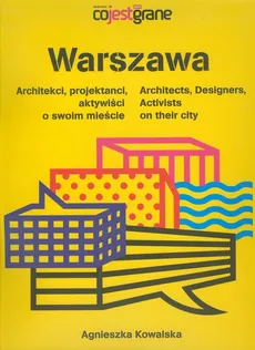 Warszawa Architekci projektanci aktywiści o swoim mieście - Agnieszka Kowalska