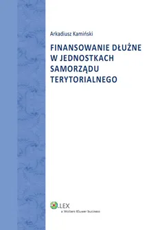 Finansowanie dłużne w jednostkach samorządu terytorialnego - Arkadiusz Kamiński