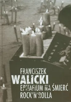 Epitafium na śmierć Rock'n'Rolla - Franciszek Walicki