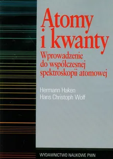 Atomy i kwanty Wprowadzenie do współczesnej spektroskopii atomowej - Outlet - Hermann Haken, Wolf Hans Christoph