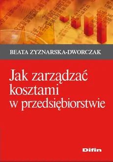 Jak zarządzać kosztami w przedsiębiorstwie - Outlet - Beata Zyznarska-Dworczak