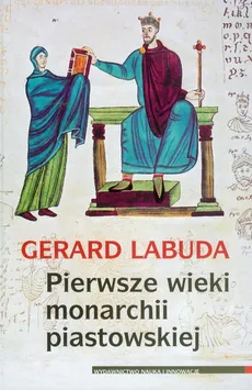 Pierwsze wieki monarchii piastowskiej - Gerard Labuda