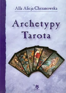 Archetypy Tarota - Chrzanowska Alla Alicja