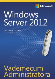 Vademecum Administratora Windows Server 2012 - Outlet - Stanek William R.