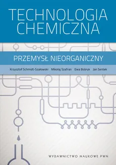 Technologia chemiczna - Ewa Bobryk, Krzysztof Schmidt-Szałowski, Jan Sentek, Mikołaj Szafran