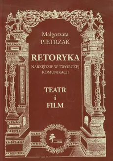 Retoryka Narzędzie w twórczej komunikacji Teatr i film - Outlet - Małgorzata Pietrzak