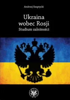 Ukraina wobec Rosji - Outlet - Andrzej Szeptycki