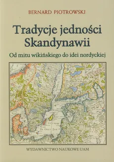 Tradycje jedności Skandynawii - Bernard Piotrowski