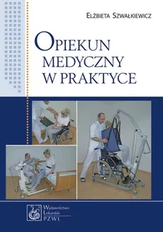 Opiekun medyczny w praktyce - Outlet - Elżbieta Szwałkiewicz