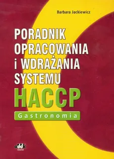 Poradnik opracowania i wdrażania systemu HACCP Gastronomia - Barbara Jackiewicz