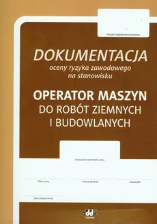 Dokumentacja oceny ryzyka zawodowego Operator maszyn do robót ziemnych i budowlanych - Bogdan Rączkowski
