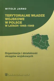 Terytorialne władze wosjkowe w Polsce w latach 1945-1949 - Witold Jarno