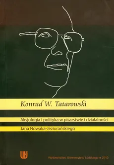 Aksjologia i polityka w pisarstwie i działalności - Outlet - Tatarowski Konrad W.