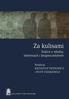 Za kulisami Szkice o władzy, interesach i bezpieczeństwie - Krzysztof Pietrowicz, Piotr Stankiewicz