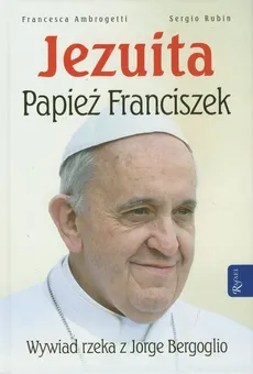 Jezuita Papież Franciszek - France Ambrogetti, Sergio Rubin