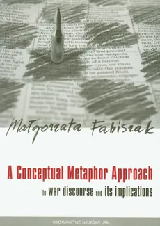 A Conceptual Metaphor approach to war discourse and its implications - Małgorzata Fabiszak