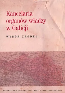 Kancelaria organów władzy w Galicji Wybór źródeł - Krzysztof Latawiec, Artur Górak