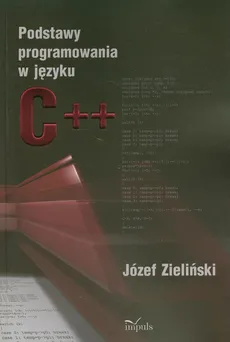 Podstawy programowania w języku C++ - Outlet - Józef Zieliński