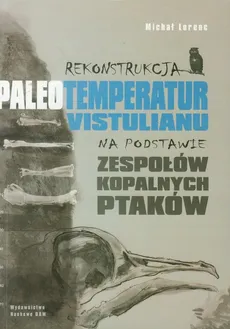 Rekonstrukcja paleotemperatur vistulianu na podstawie zespołów kopalnych ptaków - Outlet - Michał Lorenc