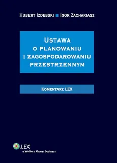 Ustawa o planowaniu i zagospodarowaniu przestrzennym Komentarz - Hubert Izdebski, Igor Zachariasz