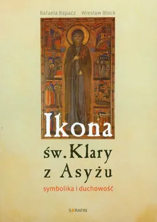 Ikona św Klary z Asyżu - Wiesław Block, Rafaela Rapacz