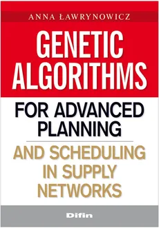 Genetic algorithms for advanced planning and scheduling in supply networks - Anna Ławrynowicz
