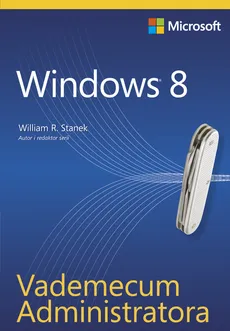 Vademecum Administratora Windows 8 - Stanek R. William
