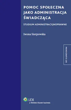 Pomoc społeczna jako administracja świadcząca - Iwona Sierpowska