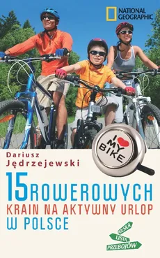 15 rowerowych krain na aktywny urlop w Polsce - Dariusz Jędrzejewski