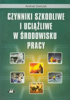 Czynniki szkodliwe i uciążliwe w środowisku pracy - Andrzej Uzarczyk