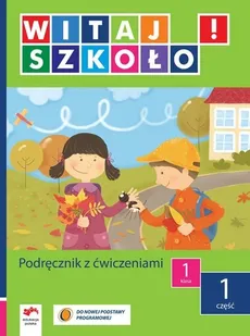 Witaj szkoło! 1 Podręcznik z ćwiczeniami Część 1 - Anna Korcz