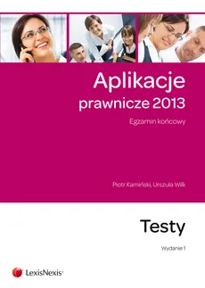 Aplikacje prawnicze 2013 Egzamin końcowy Testy - Piotr Kamiński, Urszula Wilk