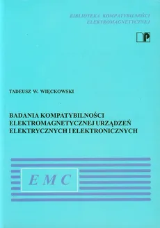 Badania kompatybilności elektromagnetycznej urządzeń elektrycznych i elektronicznych - Więckowski Tadeusz W.