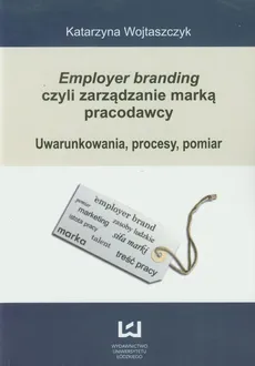Employer branding czyli zarządzanie marką pracodawcy - Katarzyna Wojtaszczyk